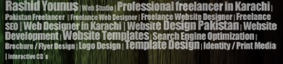 Rashid Younus | Web Studio | Professional freelancer in Karachi | Pakistan Freelancer| Freelance Web Designer | Freelance Website Designer | Freelance SEO | Web Designer in Karachi | Website Design Pakistan | Website Development | Website Templates | Search Engine Optimization | Brochure / Flyer Design | Logo Design | Template Design | Identity / Print Media | Interactive CD's